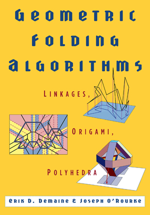 Cover of Geometric Folding Algorithms: Linkages, Origami, Polyhedra by Erik D. Demaine and Joseph O'Rourke